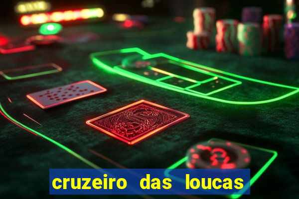 cruzeiro das loucas onde assistir